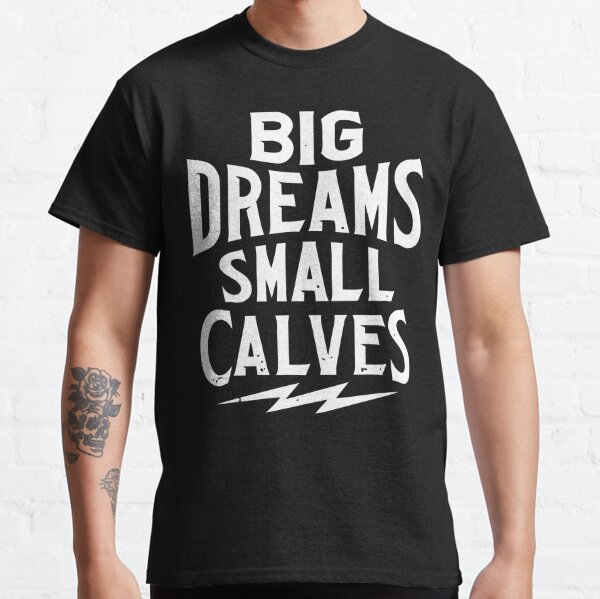 Chris Bumstead Merch Cbum Big Dreams Small Calves Classic T-Shirt RB2801 product Offical cbum Merch